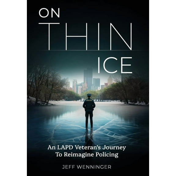 On Thin Ice: An LAPD Veteran's Journey to Reimagine Policing, (Hardcover)