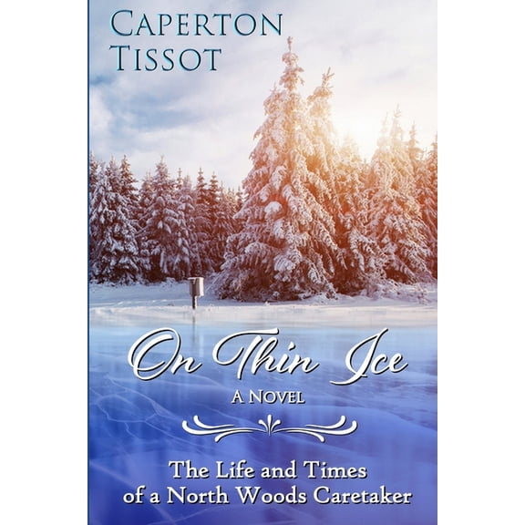 On Thin Ice: The Life and Times of a North Woods Caretaker, (Paperback)