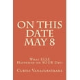 thumbnail image 1 of On This Date May 8: On This Date May 8 : What ELSE Happened on YOUR Day? (Series #1) (Paperback), 1 of 1
