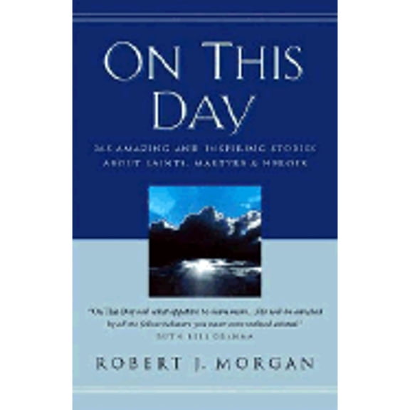On This Day : 365 Amazing and Inspiring Stories about Saints, Martyrs and Heroes