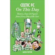 On This Day Celtic FC On This Day History, Facts & Figures from Every Day of the Year Hardcover