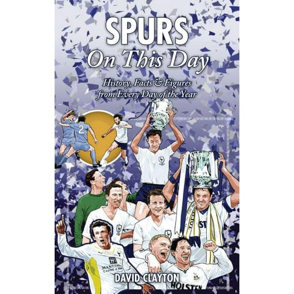 On This Day: Spurs On This Day : History, Facts & Figures from Every Day of the Year (Hardcover)