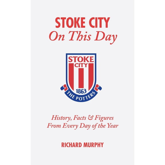On This Day: Stoke City On This Day : History, Facts and Figures from Every Day of the Year (Hardcover)