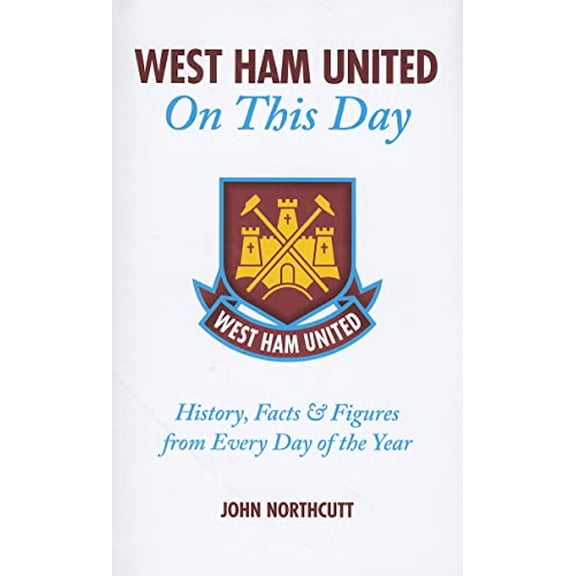 Pre-Owned West Ham United FC: On This Day: Hammers History, Facts and Figures from Every Day of the Year (On This Day) Paperback