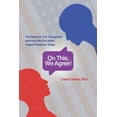 thumbnail image 1 of On This, We Agree!: The Basis for US Consensus and How We Can Solve Urgent Problems Today, (Paperback), 1 of 1