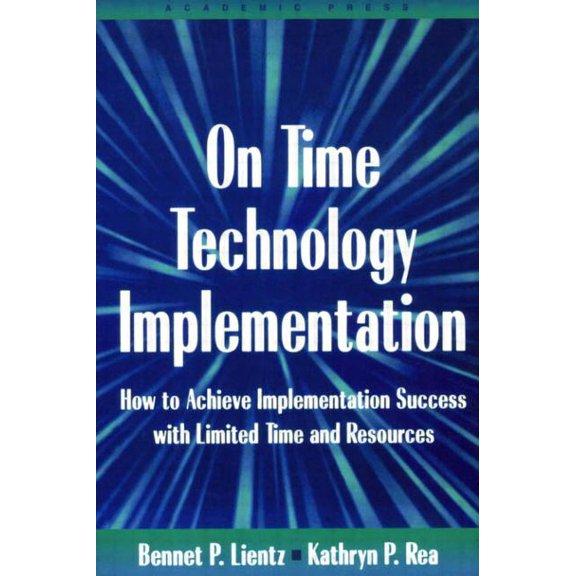 On Time Technology Implementation: How to Achieve Implementation Success with Limited Time and Resources, (Paperback)