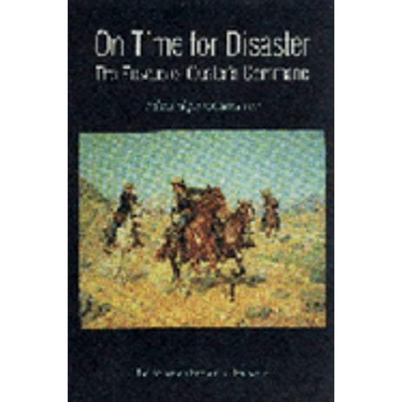 Pre-Owned On Time for Disaster: The Rescue of Custer's Command : Including an Account of the Sioux Expedition of 1876 and the Rescue of the Remnant of Custer' (Paperback) 0803281668 9780803281660