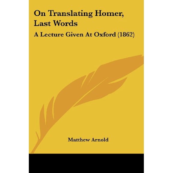 On Translating Homer, Last Words : A Lecture Given at Oxford