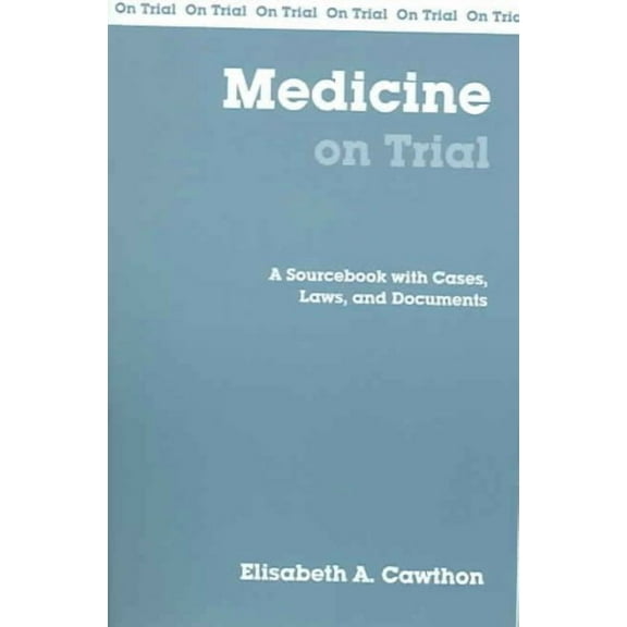 On Trial Series: Medicine on Trial : A Sourcebook with Cases, Laws, and Documents (Paperback)