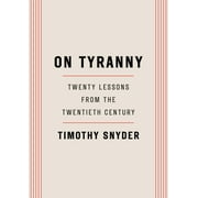 On Tyranny Twenty Lessons from the Twentieth Century, Paperback