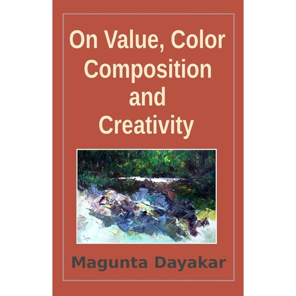 Magunta Dayakar Art Class On Value, Color, Composition... and Creativity, Book 11, (Paperback)