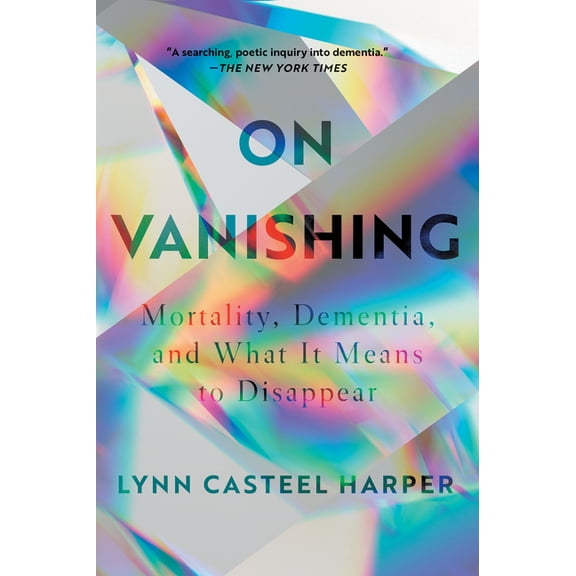 On Vanishing: Mortality, Dementia, and What It Means to Disappear, (Paperback)