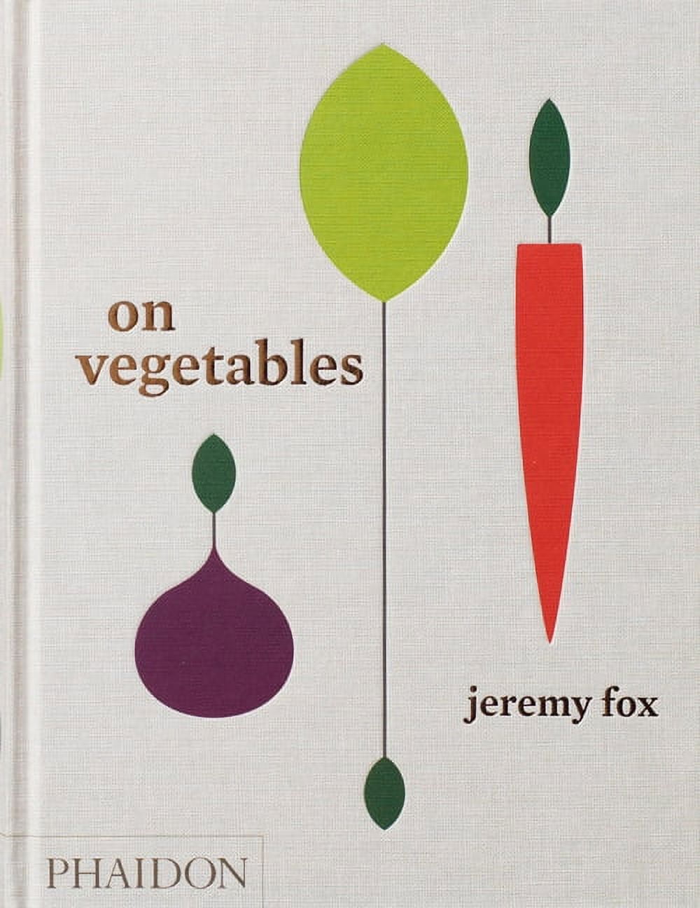 On Vegetables: Modern Recipes Hardcover Cookbook