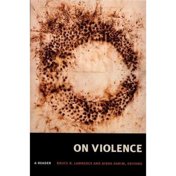 Pre-Owned On Violence: A Reader (Hardcover) by Professor Bruce B Lawrence, Aisha Karim