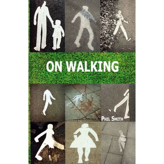 On Walking : ... And Stalking Sebald: A Guide to Going Beyond Wandering Around Looking at Stuff - Paperback