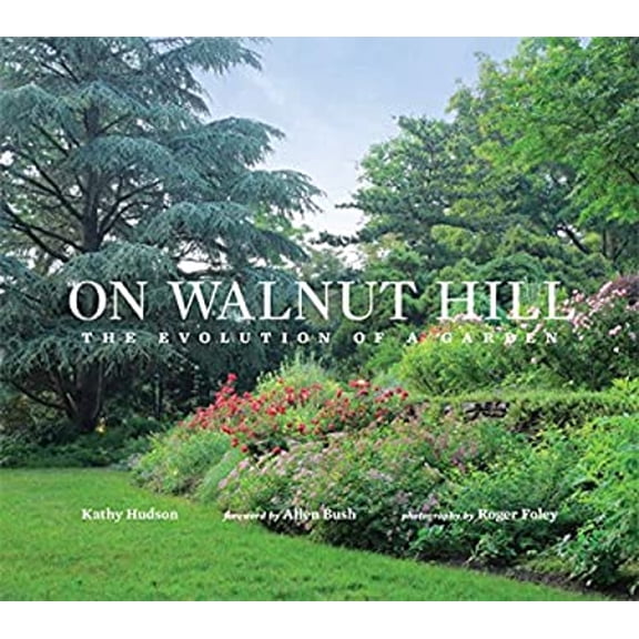 Pre-Owned On Walnut Hill: the Evolution of a Garden : A. C. and Penney Hubbard's Transformation of Two Acres in Baltimore (Hardcover) 9781495163098