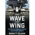 thumbnail image 1 of On Wave and Wing : The 100 Year Quest to Perfect the Aircraft Carrier (Hardcover), 1 of 2
