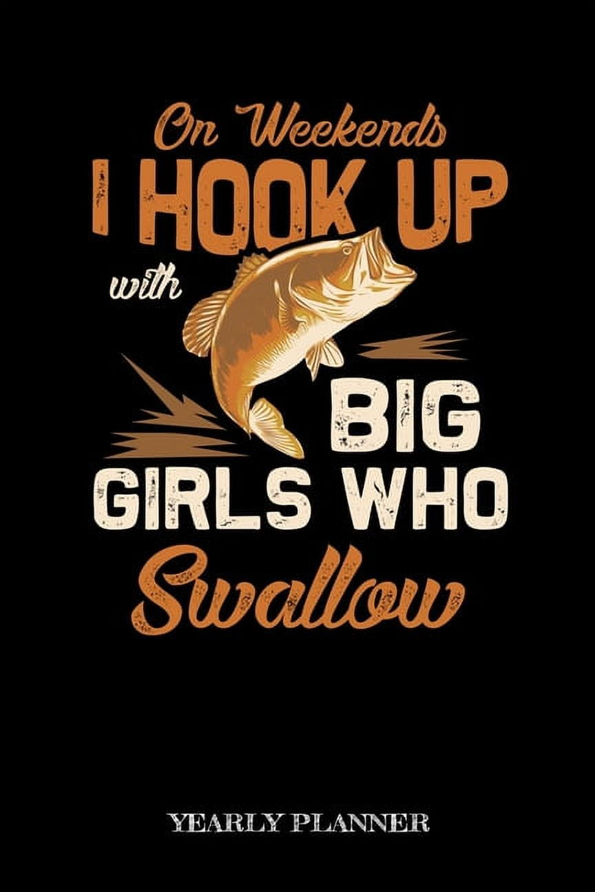 On Weekends I Weekends With Big Girls Who Swallow Yearly Planner Funny