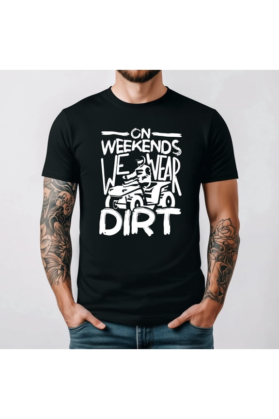 On Weekends We Wear Dirt ATV Quad Racer Offroad Humor T Shirt, for men & women up to 5XL
