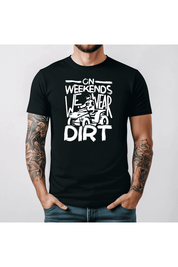 On Weekends We Wear Dirt Funny ATV Quad Racer Graphic Tee V13037,for men and women up to 5XL