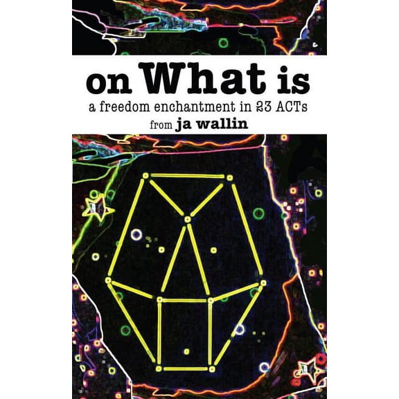 On What Is: A Freedom Enchantment in 23 Acts (Paperback)