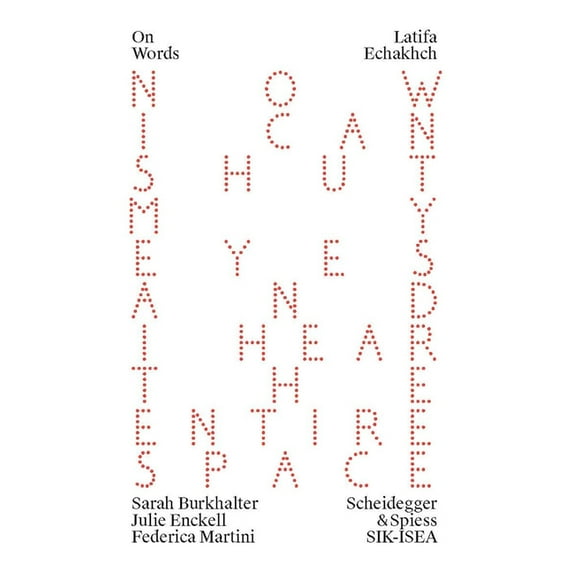 On Words: Latifa Echakhch : Now I can shut my eyes and I hear the entire space (Paperback)