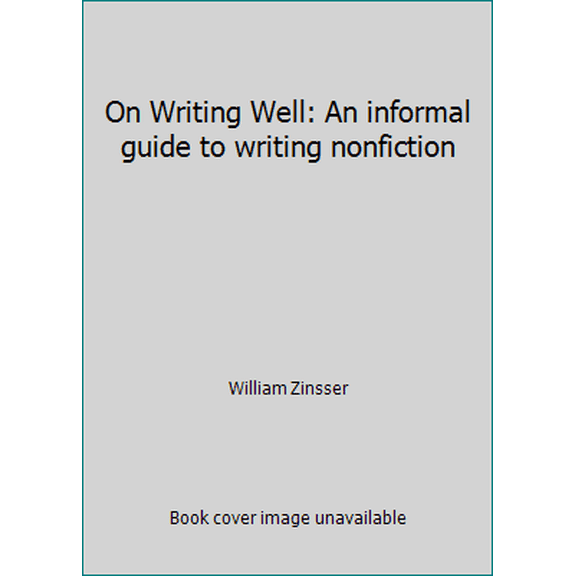 Pre-Owned On Writing Well: An informal guide to writing nonfiction (Hardcover) 0060147989 9780060147983