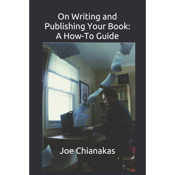 On Writing and Publishing Your Book: A How-To Guide (Paperback)