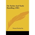 thumbnail image 1 of On Yachts And Yacht Handling 1901 Paperback 1437074405 9781437074406 Thomas Fleming Day, 1 of 1