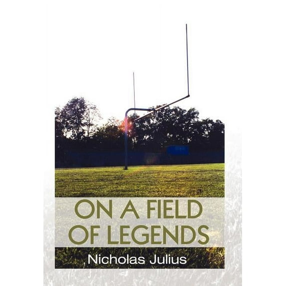 On a Field of Legends Hardcover 0595657915 9780595657919 Nicholas Julius