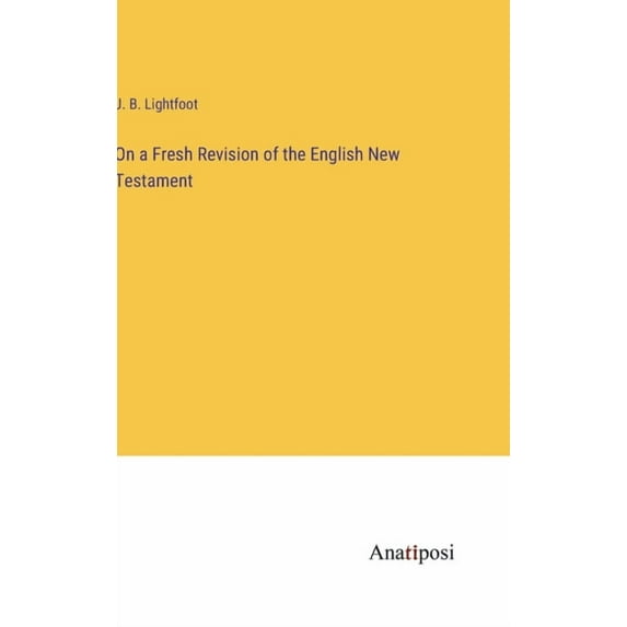 On a Fresh Revision of the English New Testament, (Hardcover)