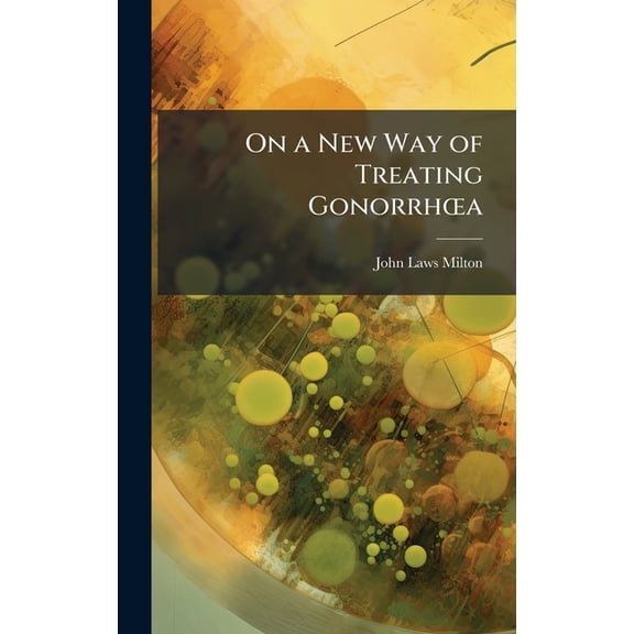 On a New Way of Treating Gonorrh"a, (Hardcover)
