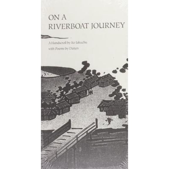 Pre-Owned On a Riverboat Journey: A Handscroll by Ito Jakuchu with Poems by Daiten (Hardcover) 0807612294 9780807612293