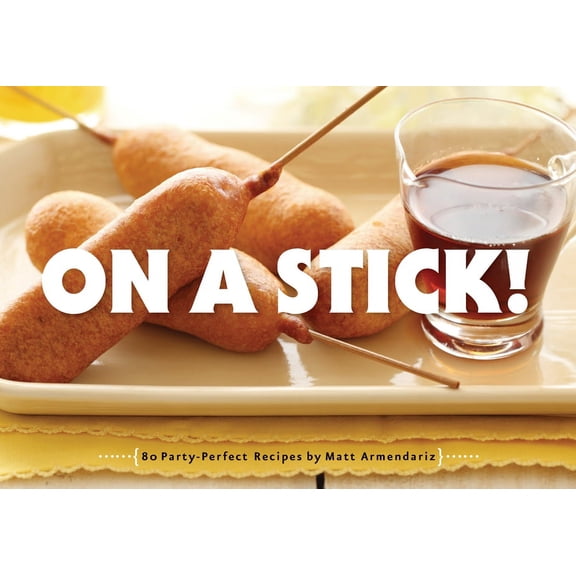 On a Stick! : 80 Party-Perfect Recipes (Paperback)