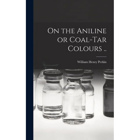 On the Aniline or Coal-tar Colours .. (Hardcover)
