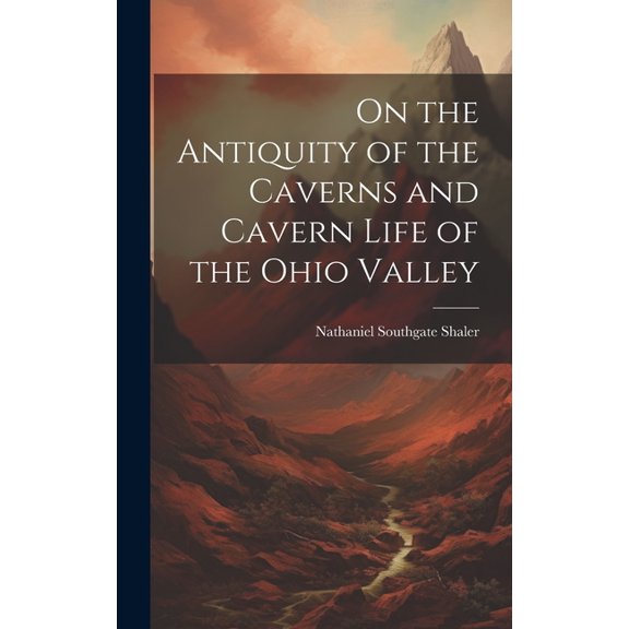 On the Antiquity of the Caverns and Cavern Life of the Ohio Valley (Hardcover)