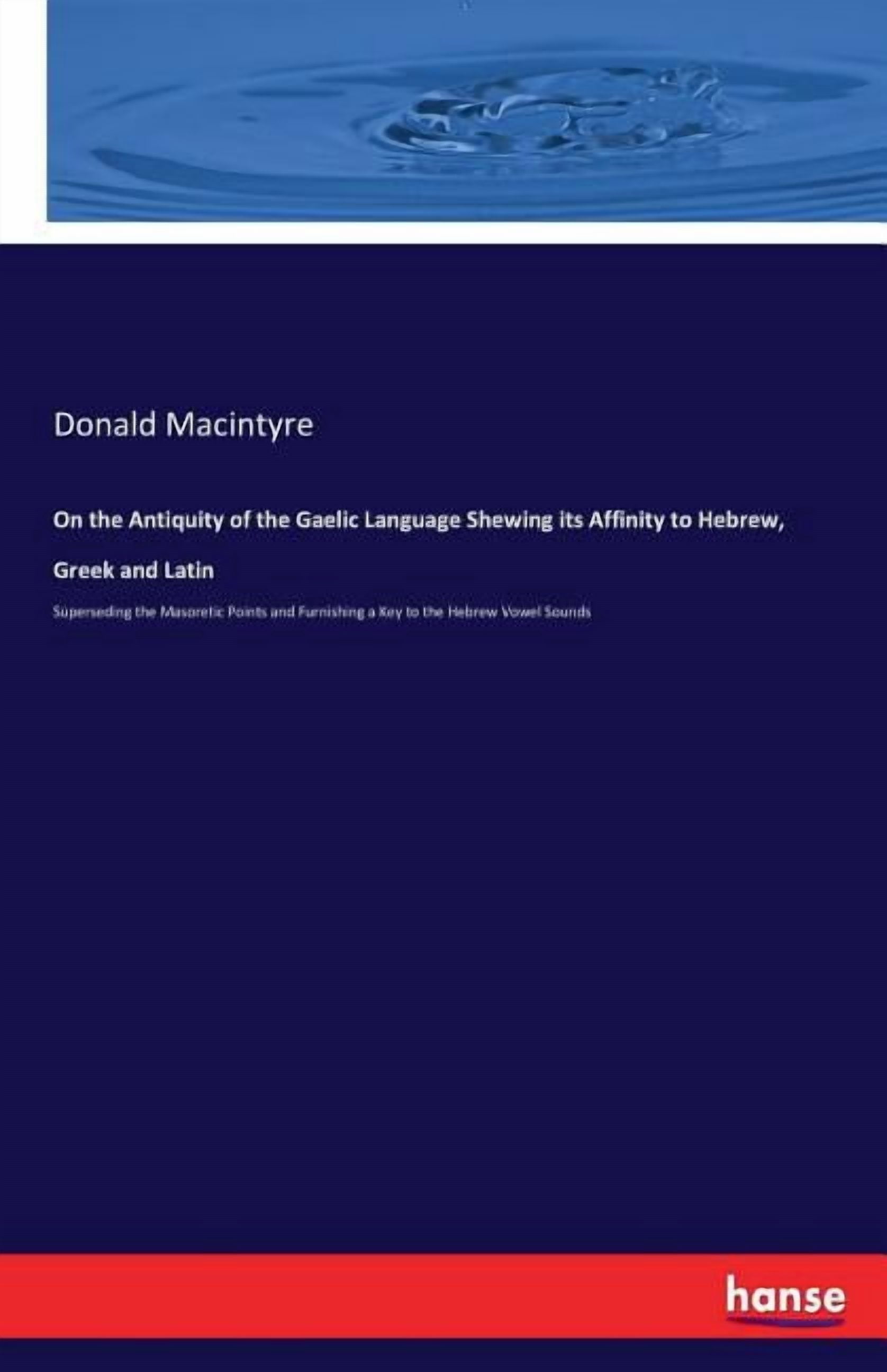 On the Antiquity of the Gaelic Language Shewing its Affinity to Hebrew ...