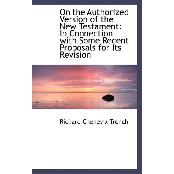 On the Authorized Version of the New Testament: In Connection with Some Recent Proposals for Its REV Hardcover