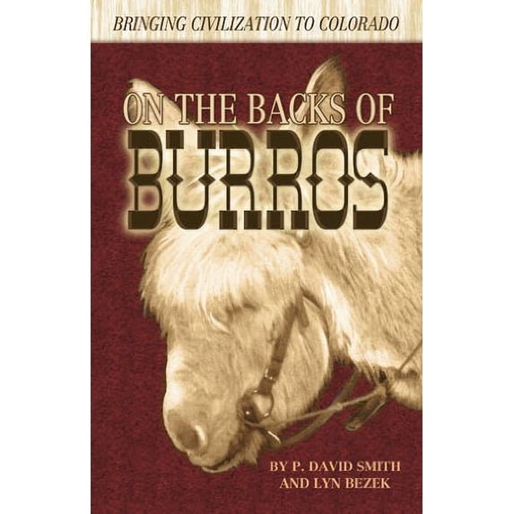 Pre-Owned On the Backs of Burros: Bringing Civilization to Colorado (Paperback) 1932738940 9781932738940