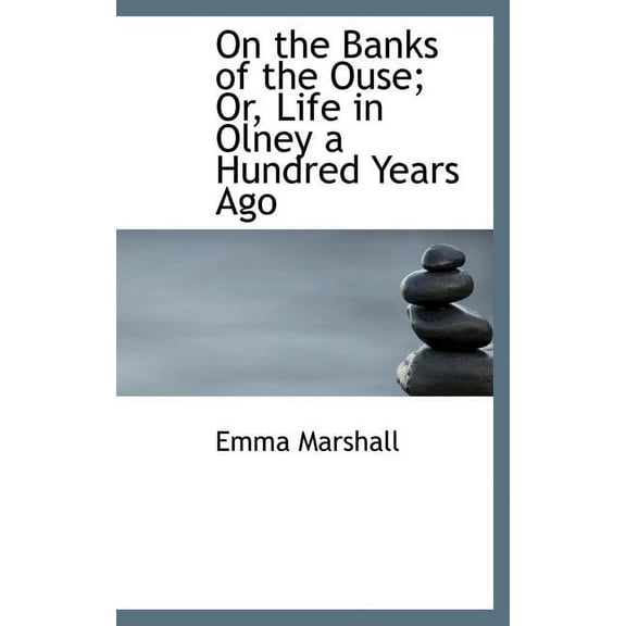 On the Banks of the Ouse; Or, Life in Olney a Hundred Years Ago (Hardcover)