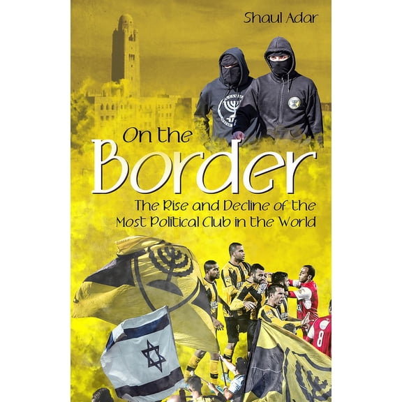 On the Border : The Rise and Decline of the Most Political Club in the World (Hardcover)