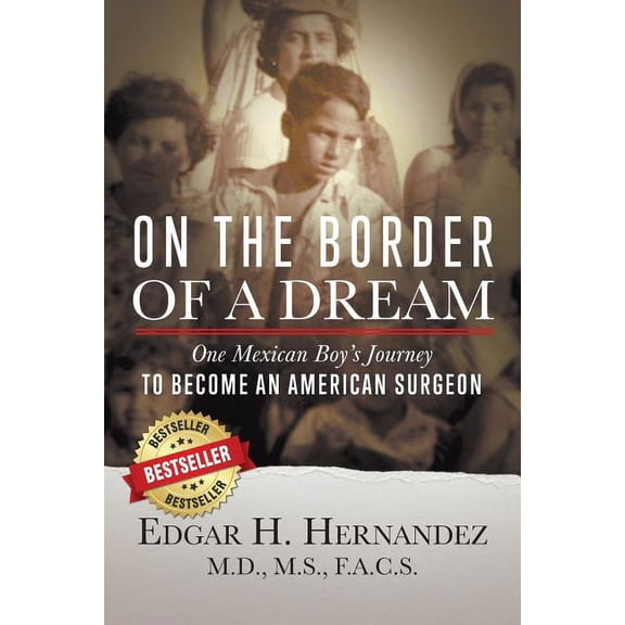 On the Border of a Dream: One Mexican Boy's Journey to Become an American Surgeon, (Paperback)