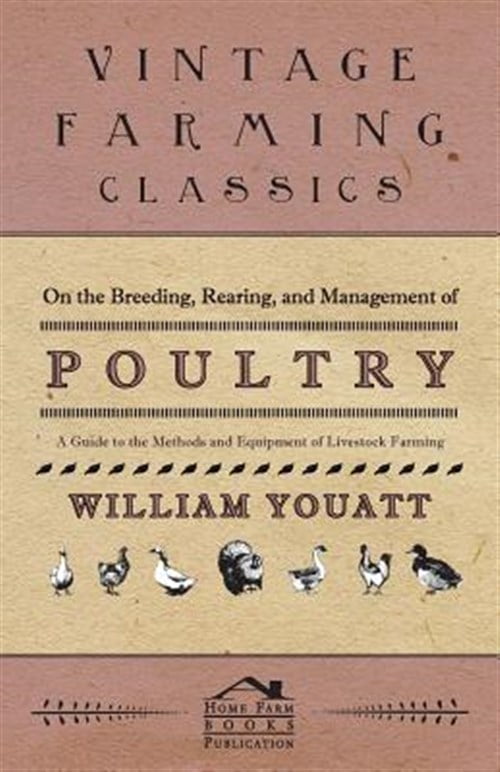 On the Breeding, Rearing, and Management of Poultry - A Guide to the ...