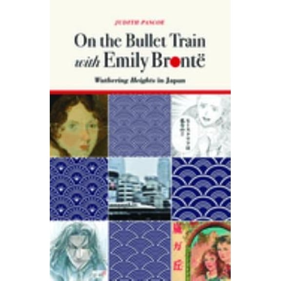 Pre-Owned On the Bullet Train with Emily Bront: Wuthering Heights in Japan (Hardcover) by Judith Pascoe