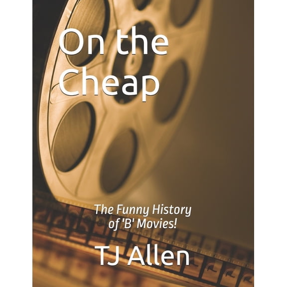 On the Cheap: The Funny History of 'B' Movies!, (Paperback)