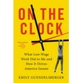 thumbnail image 1 of On the Clock: What Low-Wage Work Did to Me and How It Drives America Insane, (Paperback), 1 of 1