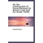 On the Construction of Horse Railways for Branch Lines and for Street Traffic, Paperback