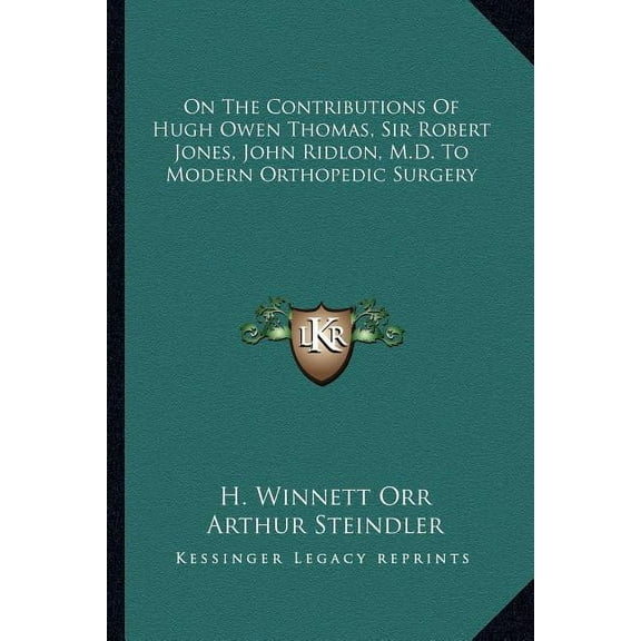 On the Contributions of Hugh Owen Thomas, Sir Robert Jones, John Ridlon, M.D. to Modern Orthopedic Surgery