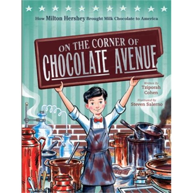 On the Corner of Chocolate Avenue How Milton Hershey Brought Milk