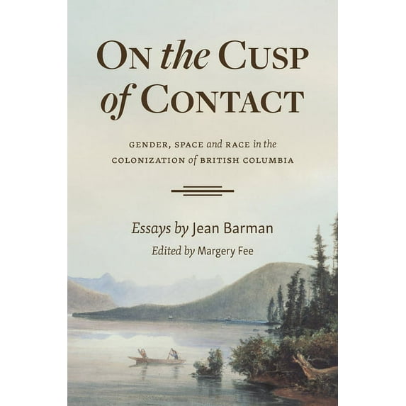On the Cusp of Contact : Gender, Space and Race in the Colonization of British Columbia